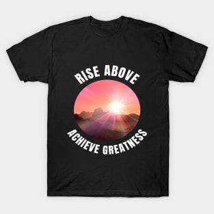 Be The Best You Can Be. Achieve Greatness. T-Shirt